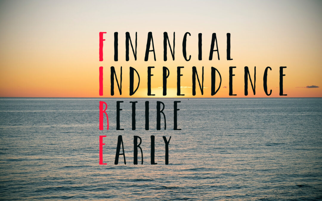 3 Reasons to Chase F.I.R.E. (Financial Independence, Retire Early)